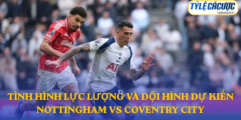 Đội hình dự kiến Nottingham Forest vs Coventry City tại vòng 5 Premier League