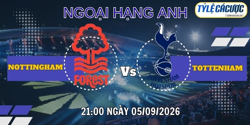 Tỷ lệ cá cược Nottingham vs Tottenham – 21h00 ngày 05/09 Premier League
