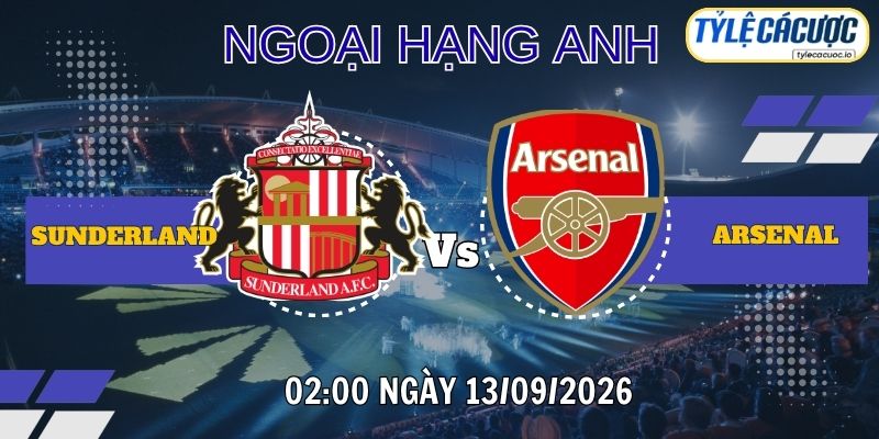 Tỷ lệ cá cược Sunderland vs Arsenal 02h00 ngày 13/09 – Premier League