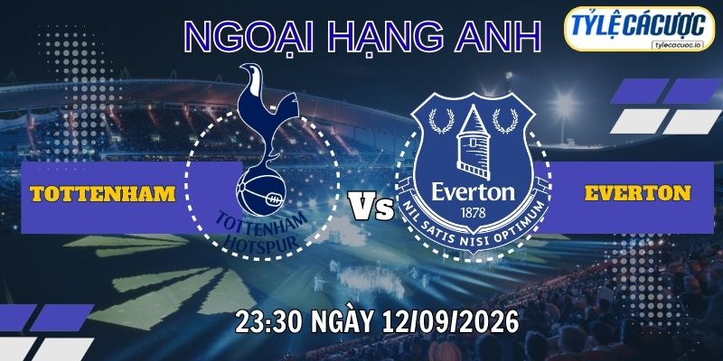 Tỷ lệ cá cược Tottenham vs Everton 23:30 ngày 12/09/2026 - Premier League